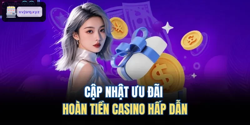 Ưu đãi hoàn tiền hấp dẫn tại casino trực tuyến