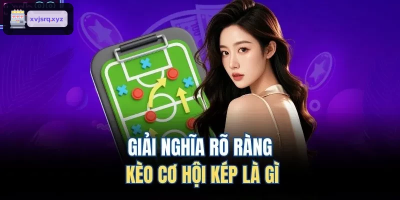 Giải thích chi tiết kèo cơ hội kép