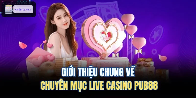 Giới thiệu chung về chuyên mục live casino RIK88