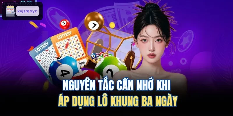Hướng dẫn nguyên tắc khi áp dụng lô khung ba ngày
