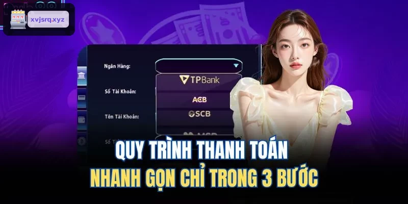Quy trình thanh toán nhanh gọn chỉ trong 3 bước