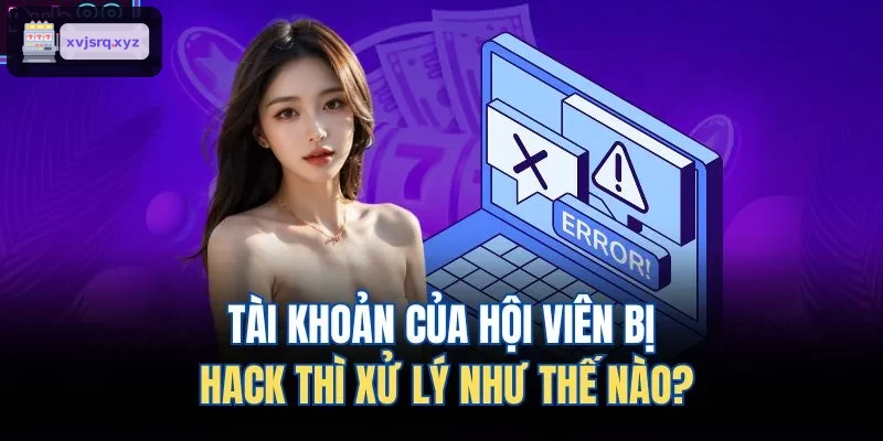 Quy trình xử lý khi tài khoản bị tấn công