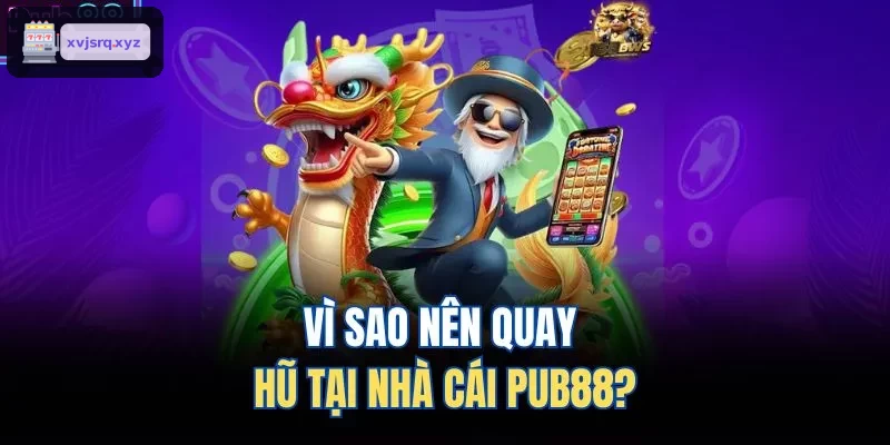 Lý do chọn quay hũ tại RIK88